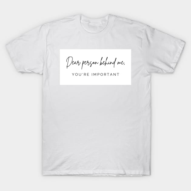 Dear Person Behind Me You're Important Suicide Prevention T-Shirt by ichewsyou